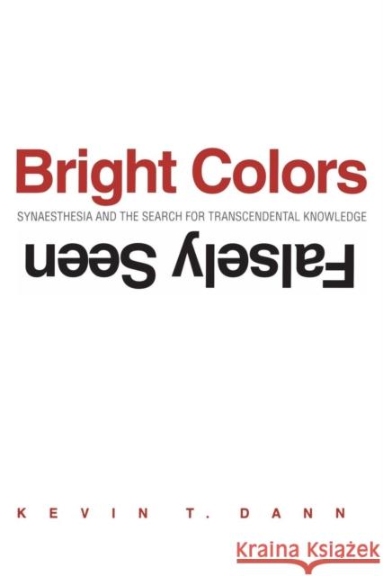 Bright Colors Falsely Seen: Synaesthesia and the Search for Transcendental Knowledge Dann, Kevin T. 9780300206395 Yale University Press - książka