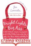 Bright Lights, Big Ass: A Self-Indulgent, Surly, Ex-Sorority Girl's Guide to Why It Often Sucks in the City, or Who Are These Idiots and Why D Lancaster, Jen 9780451221254 New American Library