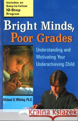 Bright Minds, Poor Grades: Understanding and Motivating Your Underachieving Child Whitley, Michael D. 9780399527050 Perigee Books - książka