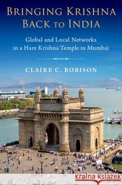 Bringing Krishna Back to India: Global and Local Networks in a Hare Krishna Temple in Mumbai  9780197656457 Oxford University Press, USA - książka