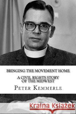 Bringing the Movement Home: A civil rights story of the Midwest Kemmerle, Peter 9781517060718 Createspace - książka