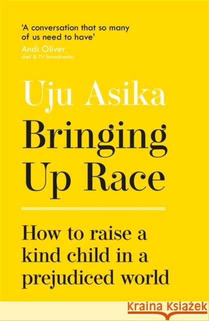 Bringing Up Race: How to Raise a Kind Child in a Prejudiced World Uju Asika 9781529368727 Hodder & Stoughton - książka