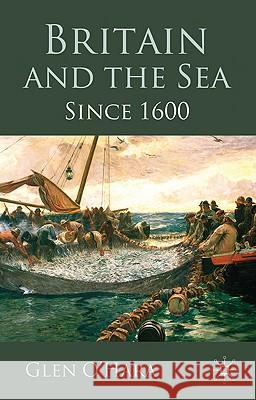 Britain and the Sea: Since 1600 O'Hara, Glen 9780230218284 Palgrave MacMillan - książka