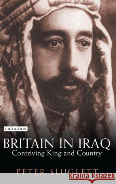 Britain in Iraq : Contriving King and Country Peter Sluglett 9781850437697 I B TAURIS & CO LTD - książka