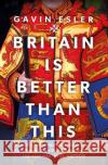 Britain Is Better Than This: Why a Great Country is Failing Us All Gavin Esler 9781804547724 Head of Zeus