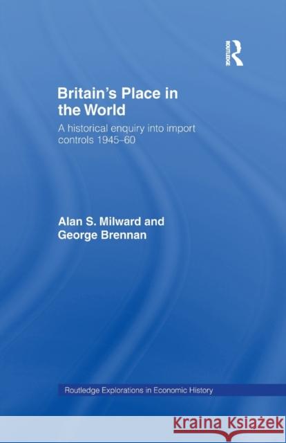 Britain's Place in the World: Import Controls 1945-60 George Brennan, Alan Milward 9781138965041 Taylor and Francis - książka