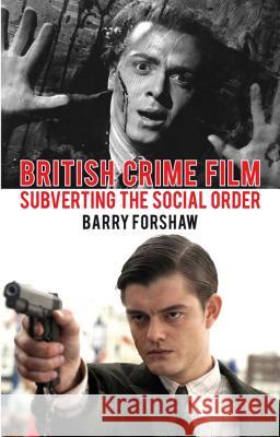 British Crime Film: Subverting the Social Order Forshaw, Barry 9781137005038  - książka