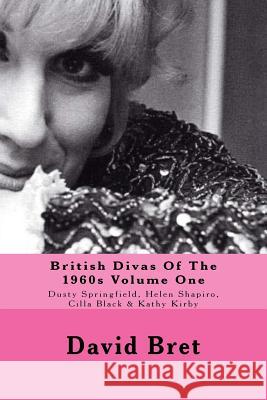 British Divas Of The 1960s Volume One: Dusty Springfield, Helen Shapiro, Cilla Black & Kathy Kirby Bret, David 9781539686514 Createspace Independent Publishing Platform - książka