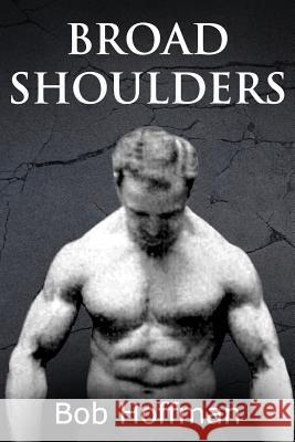 Broad Shoulders: (Original Version, Restored) Bob Hoffman 9781468098198 Createspace - książka