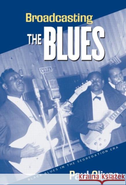 Broadcasting the Blues : Black Blues in the Segregation Era Paul Oliver 9780415971775 Routledge - książka
