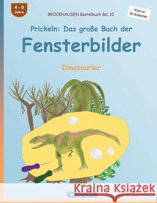 BROCKHAUSEN Bastelbuch Bd. 10 - Prickeln: Das große Buch der Fensterbilder: Dinosaurier Golldack, Dortje 9781532985485 Createspace Independent Publishing Platform - książka
