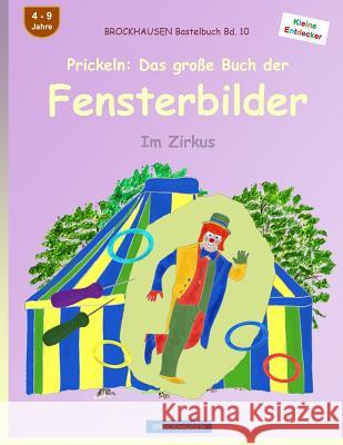 BROCKHAUSEN Bastelbuch Bd. 10 - Prickeln: Das große Buch der Fensterbilder: Im Zirkus Golldack, Dortje 9781532982842 Createspace Independent Publishing Platform - książka