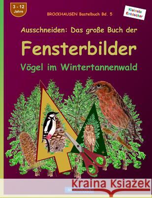 BROCKHAUSEN Bastelbuch Bd. 5 - Ausschneiden: Das große Buch der Fensterbilder: Vögel im Weihnachtsbaumwald Golldack, Dortje 9781519575203 Createspace Independent Publishing Platform - książka