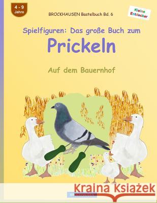 BROCKHAUSEN Bastelbuch Bd. 6 - Spielfiguren: Das große Buch zum Prickeln: Auf dem Bauernhof Golldack, Dortje 9781532975691 Createspace Independent Publishing Platform - książka