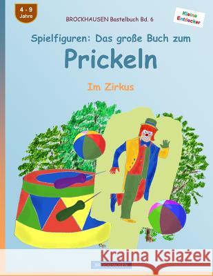 BROCKHAUSEN Bastelbuch Bd. 6 - Spielfiguren: Das große Buch zum Prickeln: Im Zirkus Golldack, Dortje 9781532982781 Createspace Independent Publishing Platform - książka
