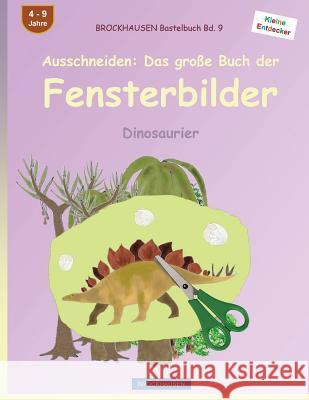 BROCKHAUSEN Bastelbuch Bd. 9 - Ausschneiden: Das große Buch der Fensterbilder: Dinosaurier Golldack, Dortje 9781532985454 Createspace Independent Publishing Platform - książka
