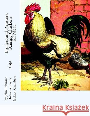 Broilers and Roasters: Raising Chickens for Meat John Robinson Jackson Chambers 9781537588483 Createspace Independent Publishing Platform - książka