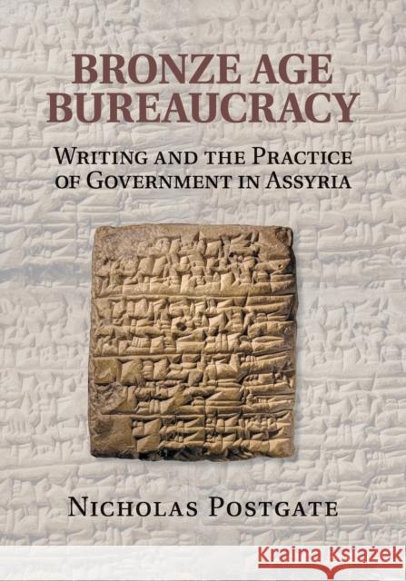 Bronze Age Bureaucracy: Writing and the Practice of Government in Assyria Postgate, Nicholas 9781107619029 Cambridge University Press - książka