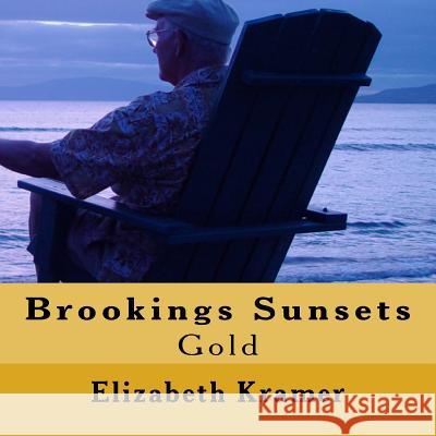 Brookings Sunsets: Gold Elizabeth Kramer 9781542389280 Createspace Independent Publishing Platform - książka