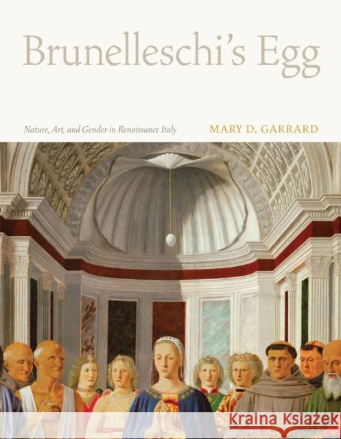 Brunelleschi's Egg: Nature, Art, and Gender in Renaissance Italy Garrard, Mary D. 9780520261525 University of California Press - książka