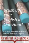 Brush up Your English in One Hour!: 100 Basic Mistakes Japanese Are Still Making in English Richard Showstack 9781679146916 Independently Published