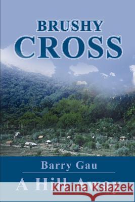 Brushy Cross: A Hill Away Gau, Barry 9780595227068 Writers Club Press - książka