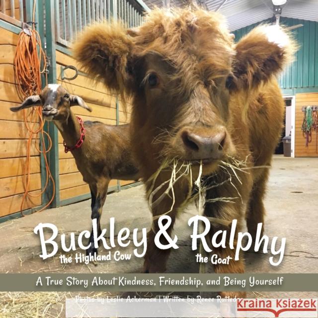 Buckley The Highland Cow And Ralphy The Goat: A True Story about Kindness, Friendship, and Being Yourself Renee M. Rutledge Ackerman 9781646045891 Ulysses Press - książka