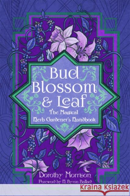 Bud, Blossom, & Leaf: The Magical Herb Gardener's Handbook Dorothy Morrison H. Byron Ballard 9781959883418 Crossed Crow Books - książka