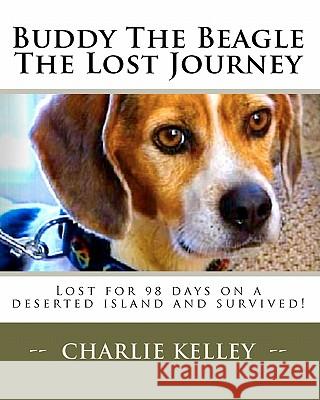 Buddy The Beagle - The Lost Journey: Lost for 98 days on a deserted island and survived! Family, Entire Kelley 9781453739747 Createspace - książka