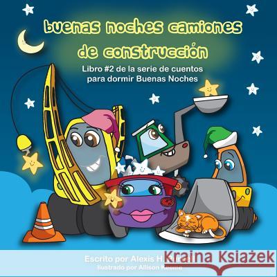 Buenas Noches Camiones de Construccion Alexis H. Purcell 9781514200667 Createspace - książka