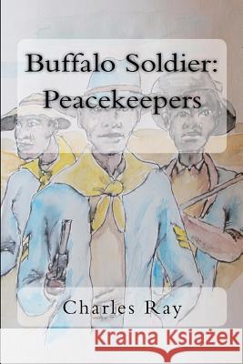 Buffalo Soldier: Peacekeepers Charles Ray Charles Ray 9781481933179 Createspace - książka