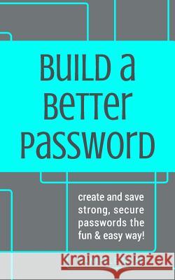 Build a Better Password: Create and Save Strong, Secure Passwords the Fun & Easy Way! Danielle Mead 9781544263267 Createspace Independent Publishing Platform - książka