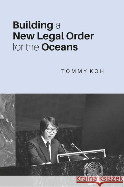 Building a New Legal Order for the Oceans Tommy Koh 9789813250895 National University of Singapore Press - książka
