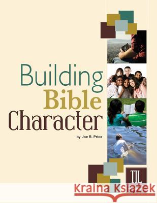 Building Bible Character: Helping Teens Rise Above the World Joe Price 9781584272403 Guardian of Truth Foundation - książka