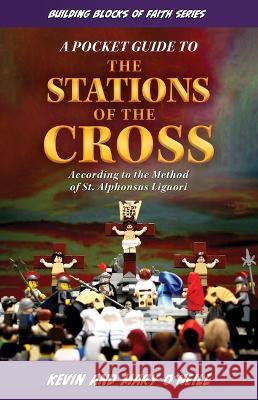Building Blocks of Faith a Pocket Guide to the Stations of the Cross Kevin O'Neill Mary O'Neill 9781644138809 Sophia Institute Press - książka