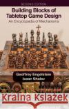 Building Blocks of Tabletop Game Design: An Encyclopedia of Mechanisms Geoffrey Engelstein Isaac Shalev 9781032015835 CRC Press