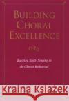 Building Choral Excellence: Teaching Sight-Singing in the Choral Rehearsal Demorest, Steven M. 9780195124620 Oxford University Press