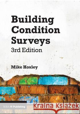 Building Condition Surveys: A Practical and Concise Introduction Mike Hoxley 9781859466193 RIBA Enterprises - książka