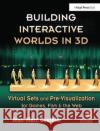 Building Interactive Worlds in 3D: Virtual Sets and Pre-visualization for Games, Film & the Web Jean-Marc Gauthier (Professor at New York University in the graduate studies department of Interactive Telecommunication 9781138403345 Taylor & Francis Ltd