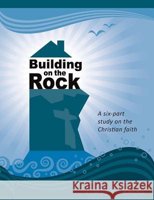 Building on the Rock: A six-part study on the Christian faith Bales, Timothy 9781494281465 Createspace - książka