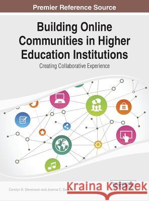 Building Online Communities in Higher Education Institutions: Creating Collaborative Experience Stevenson, Carolyn N. 9781466651784 Information Science Reference - książka