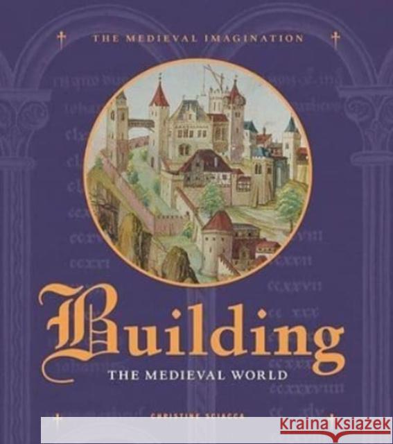Building the Medieval World Christine Sciacca 9781606060063 Getty Publications - książka