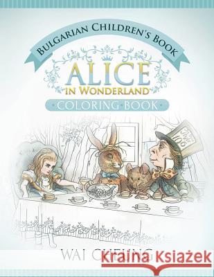 Bulgarian Children's Book: Alice in Wonderland (English and Bulgarian Edition) Wai Cheung 9781533517777 Createspace Independent Publishing Platform - książka
