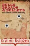 Bulls, Broads, & Bullets: One Quiet Day in Mexico? W. D. Evans 9780997937954 Man with More Lives Than a Cat