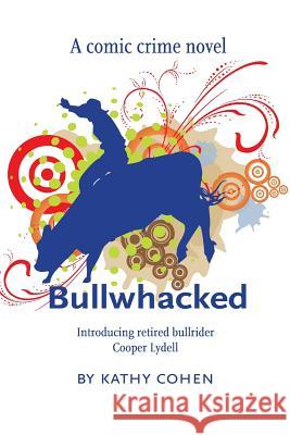 Bullwhacked Kathy K. Cohen 9781479382491 Createspace - książka