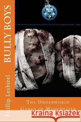 Bully Boy: The Gangs of Manchester Phillip Lesbirel 9781533382863 Createspace Independent Publishing Platform - książka