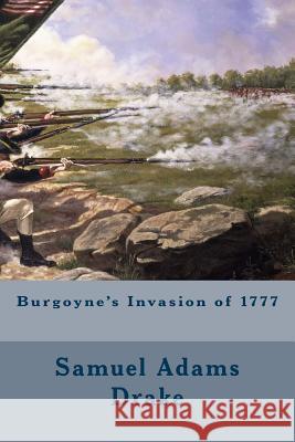 Burgoyne's Invasion of 1777 Samuel Adams Drake 9781508503835 Createspace - książka