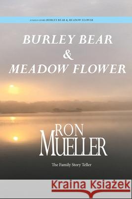 Burley Bear & Meadow Flower Ron Mueller 9781682232156 Around the World Publishing LLC - książka