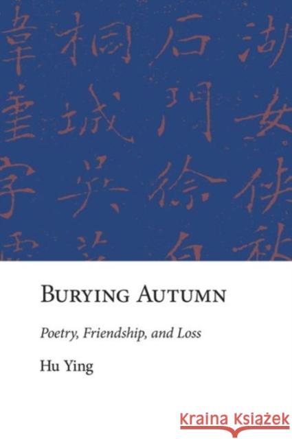 Burying Autumn: Poetry, Friendship, and Loss Hu, Ying 9780674737204 John Wiley & Sons - książka