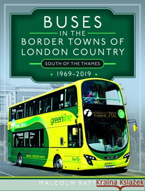 Buses in the Border Towns of London Country 1969-2019 (South of the Thames) Malcolm Batten 9781399096218 Pen & Sword Books Ltd - książka